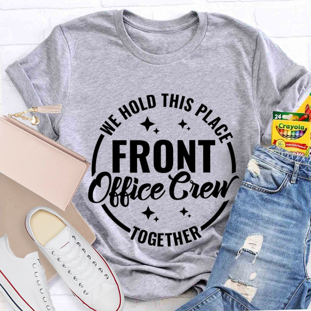 We Hold This Place Front Office Crew Together T-shirt