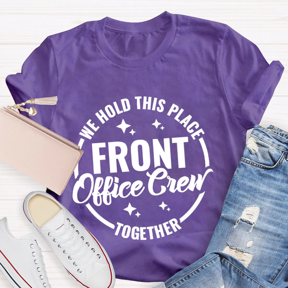 We Hold This Place Front Office Crew Together T-shirt