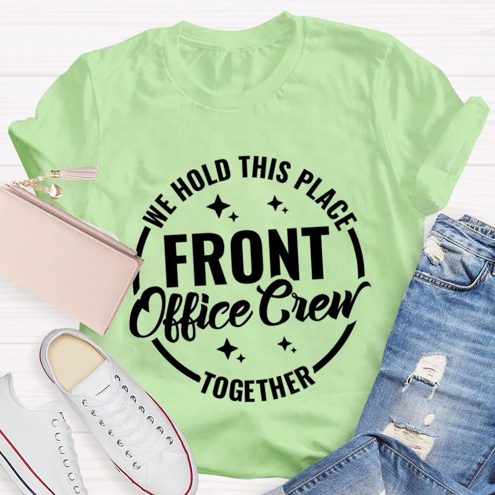 We Hold This Place Front Office Crew Together T-shirt