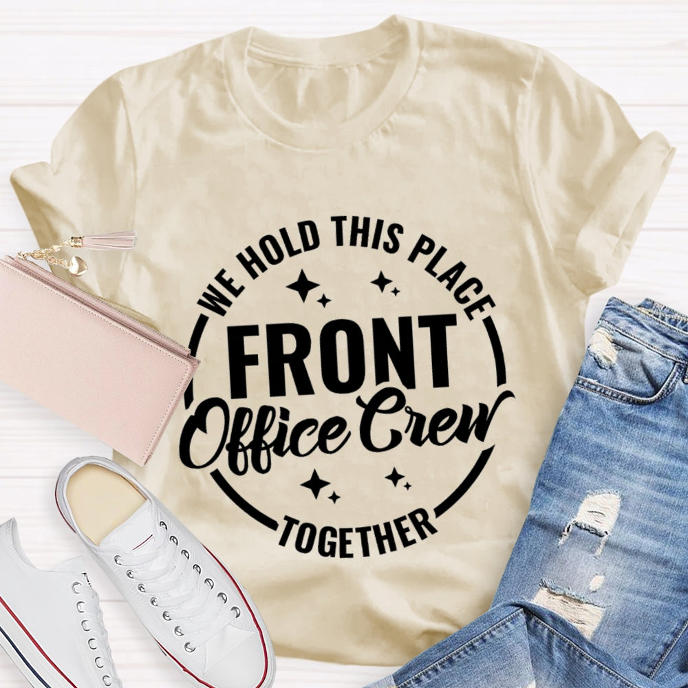 We Hold This Place Front Office Crew Together T-shirt
