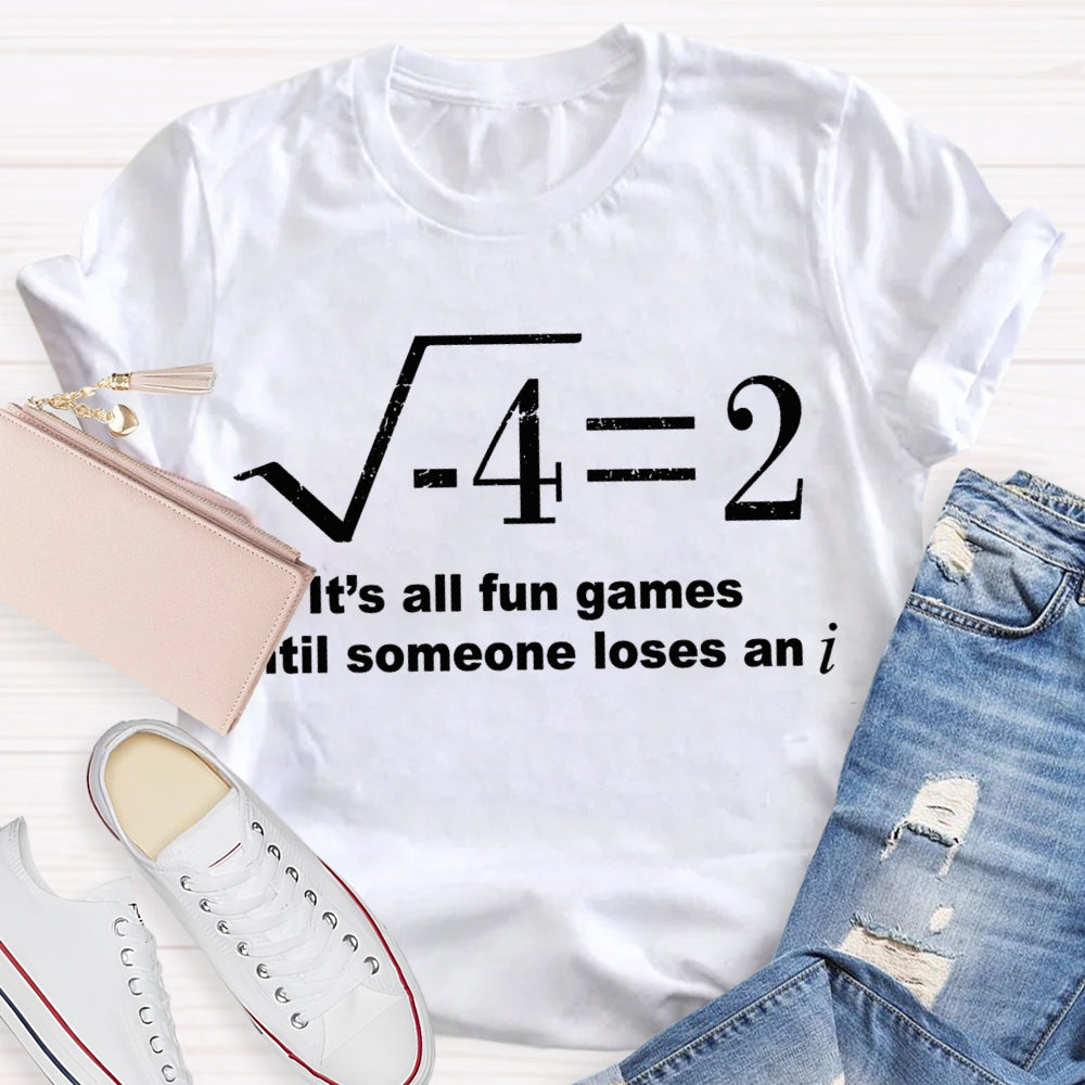 It'S All Fun Games Until Someone Loses An I Math Teacher T-shirt