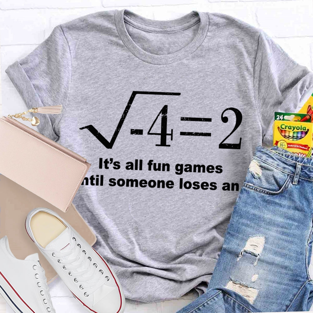 It'S All Fun Games Until Someone Loses An I Math Teacher T-shirt