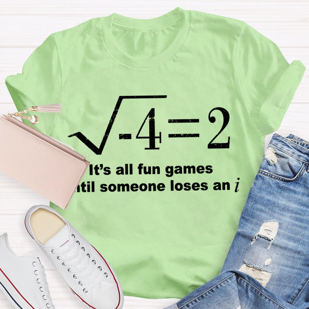 It'S All Fun Games Until Someone Loses An I Math Teacher T-shirt