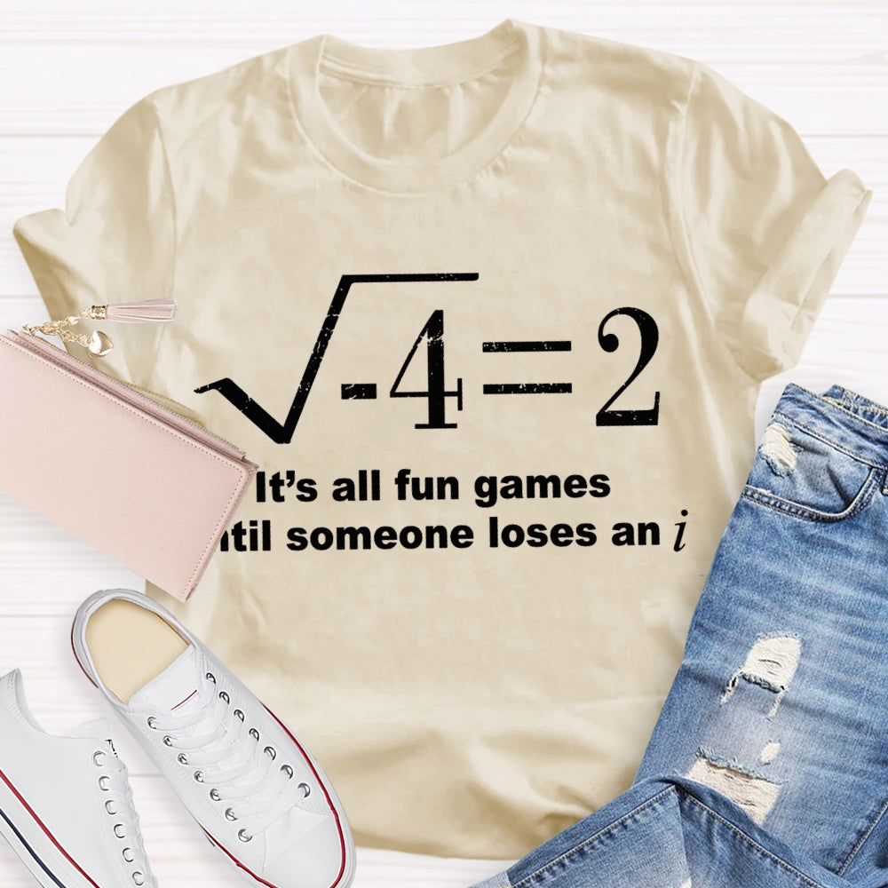 It'S All Fun Games Until Someone Loses An I Math Teacher T-shirt