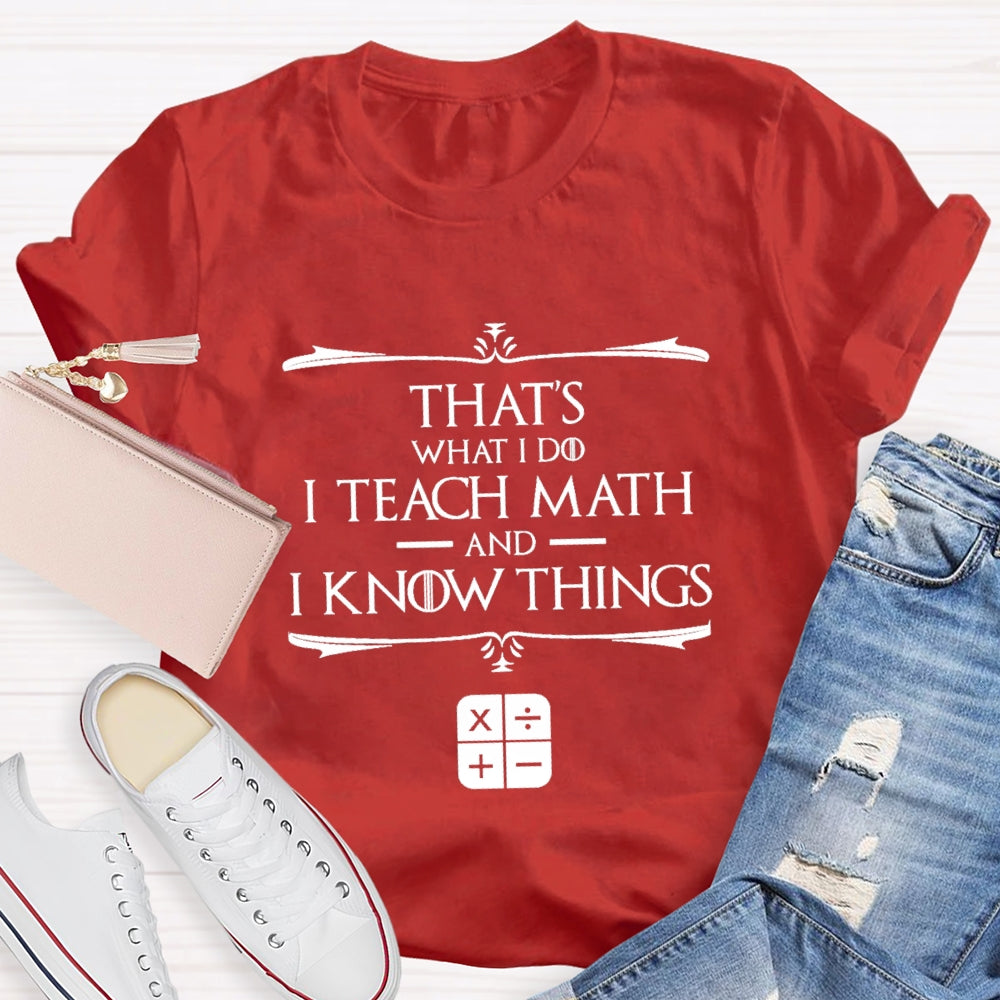 That'S What I Do I Teach Math And I Know Things T-Shirt
