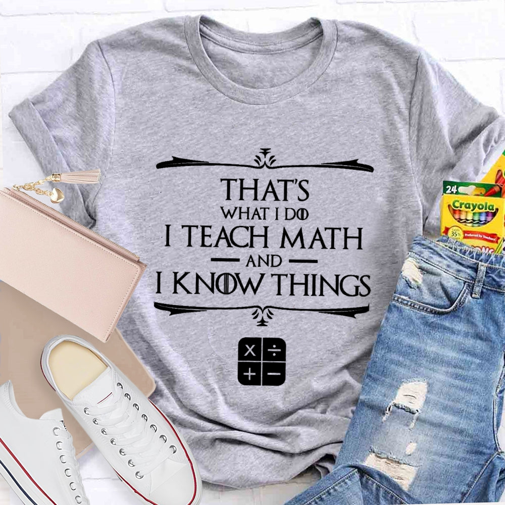 That'S What I Do I Teach Math And I Know Things T-Shirt
