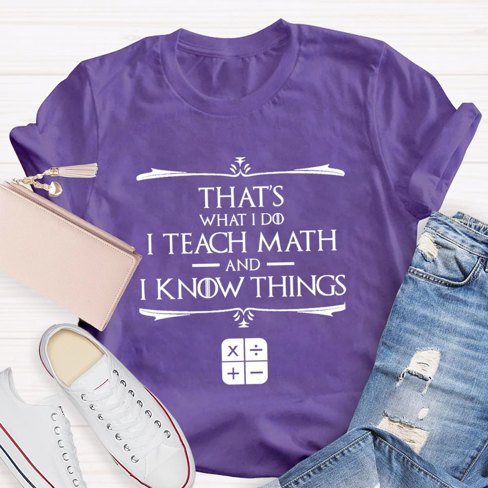 That'S What I Do I Teach Math And I Know Things T-Shirt