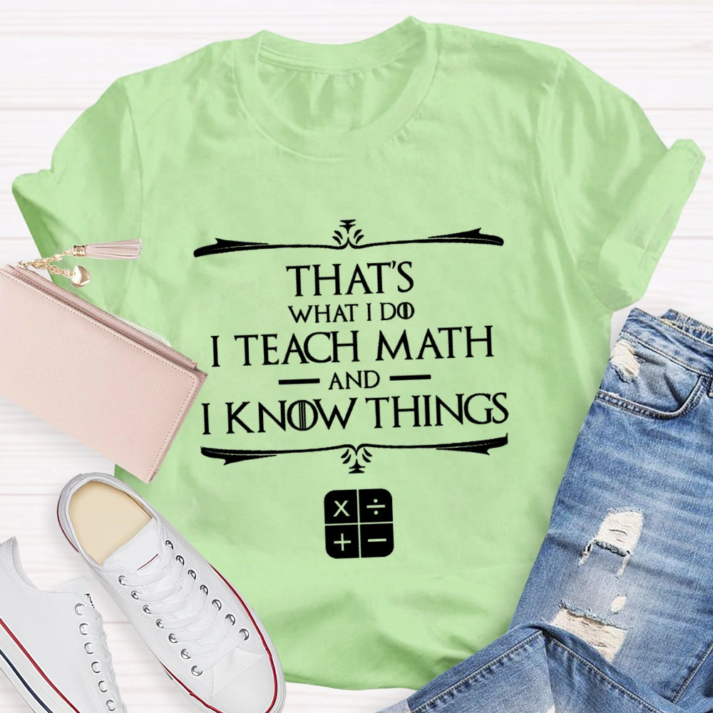 That'S What I Do I Teach Math And I Know Things T-Shirt