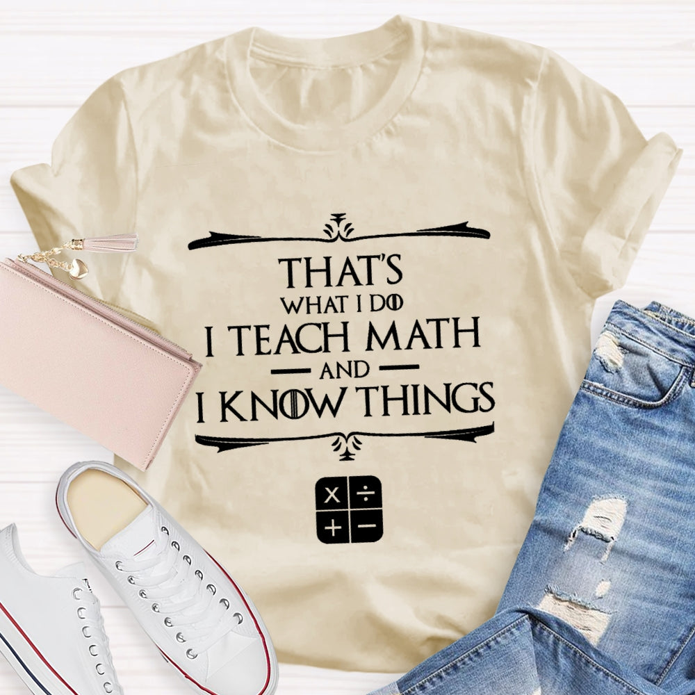That'S What I Do I Teach Math And I Know Things T-Shirt
