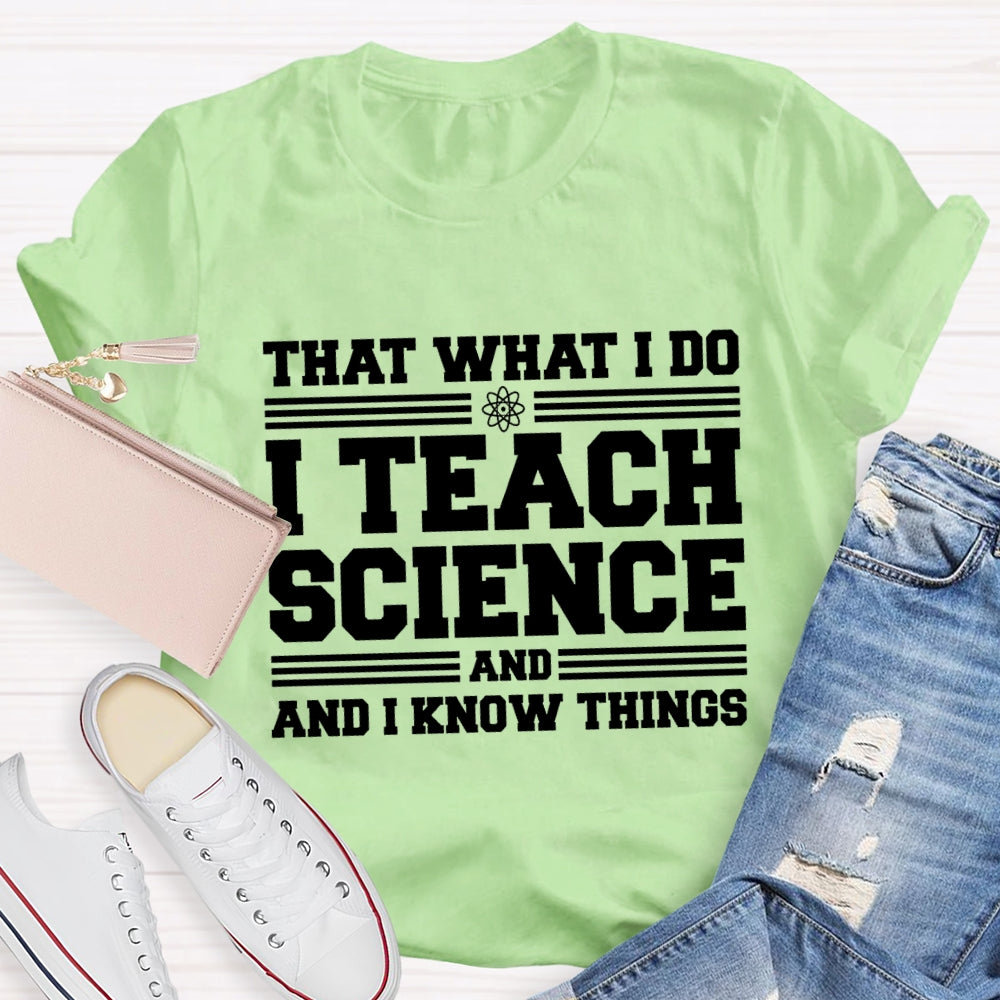 That'S What I Do I Teach Science And I Know Things-Shirt