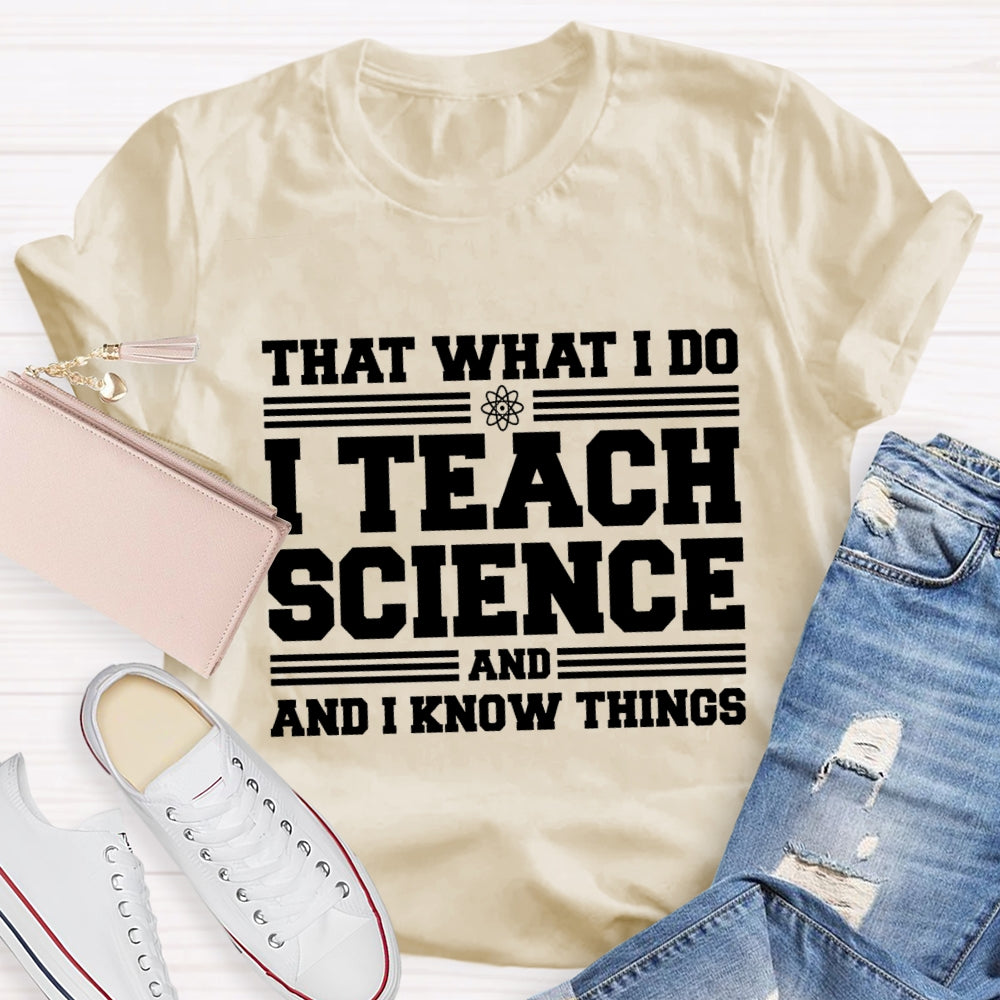 That'S What I Do I Teach Science And I Know Things-Shirt