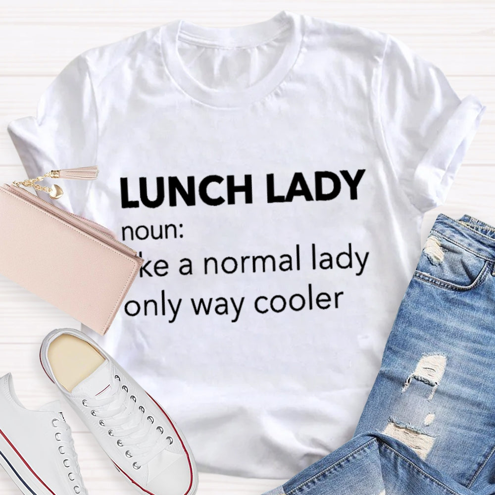 Lunch Lady Noun Like A Normal Lady Only Way Cooler T-shirt