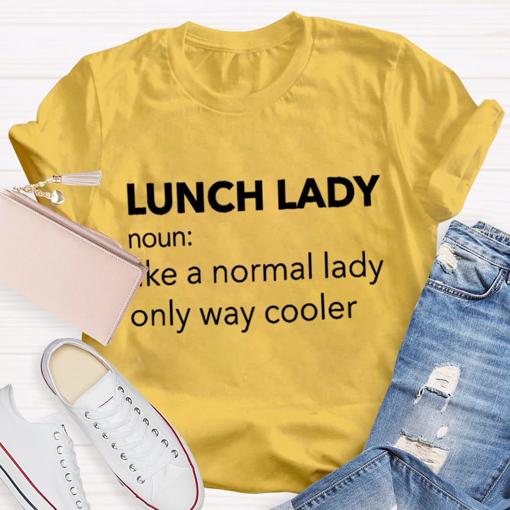Lunch Lady Noun Like A Normal Lady Only Way Cooler T-shirt