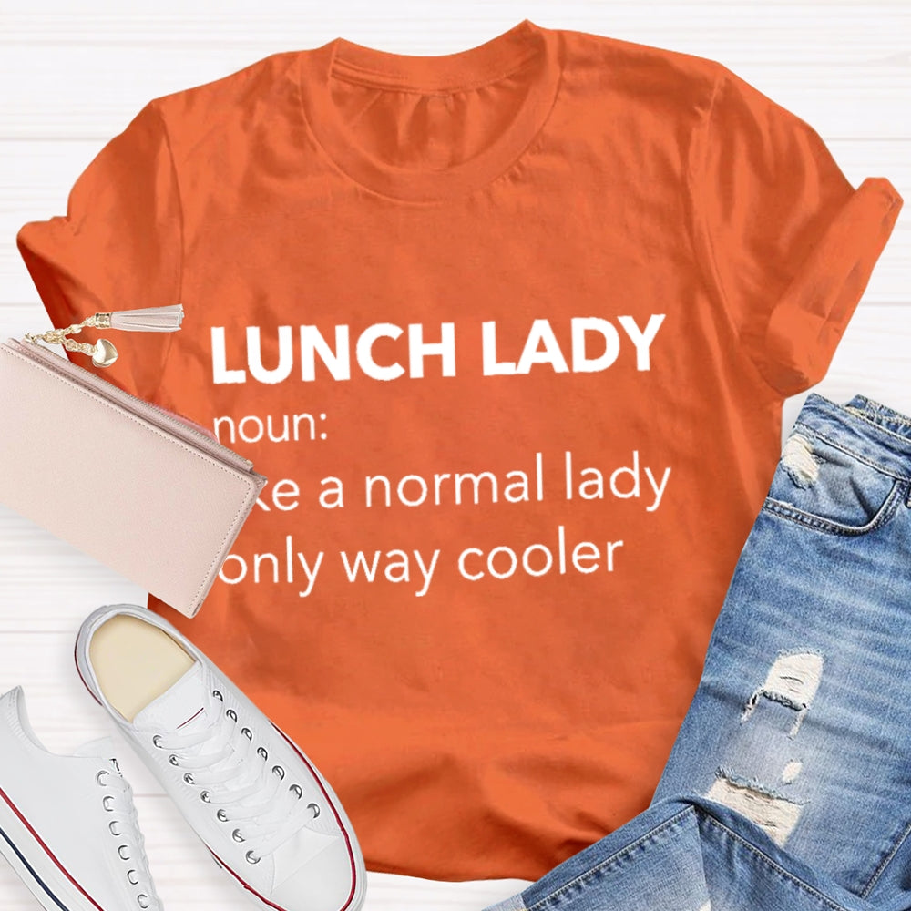 Lunch Lady Noun Like A Normal Lady Only Way Cooler T-shirt