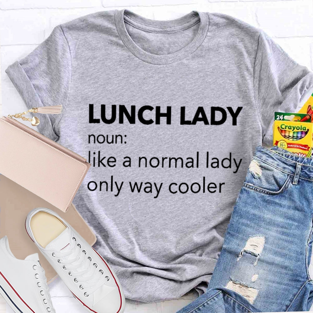 Lunch Lady Noun Like A Normal Lady Only Way Cooler T-shirt