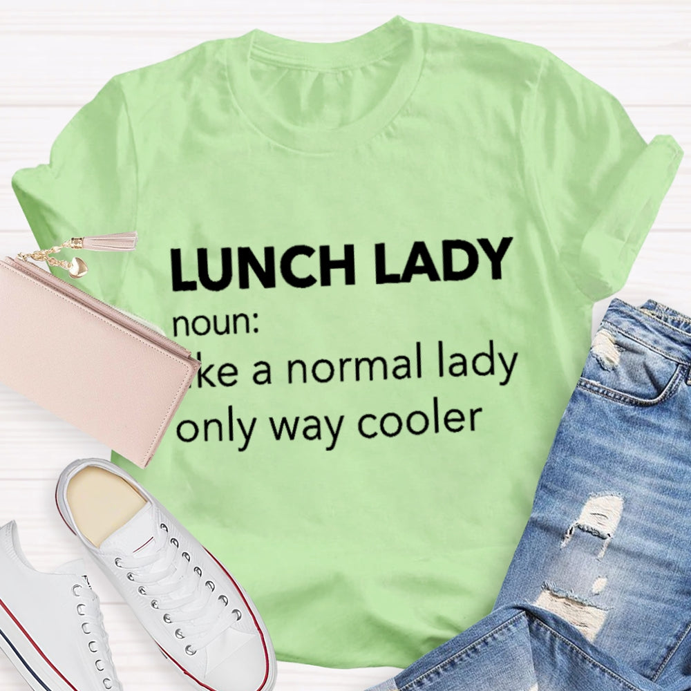 Lunch Lady Noun Like A Normal Lady Only Way Cooler T-shirt