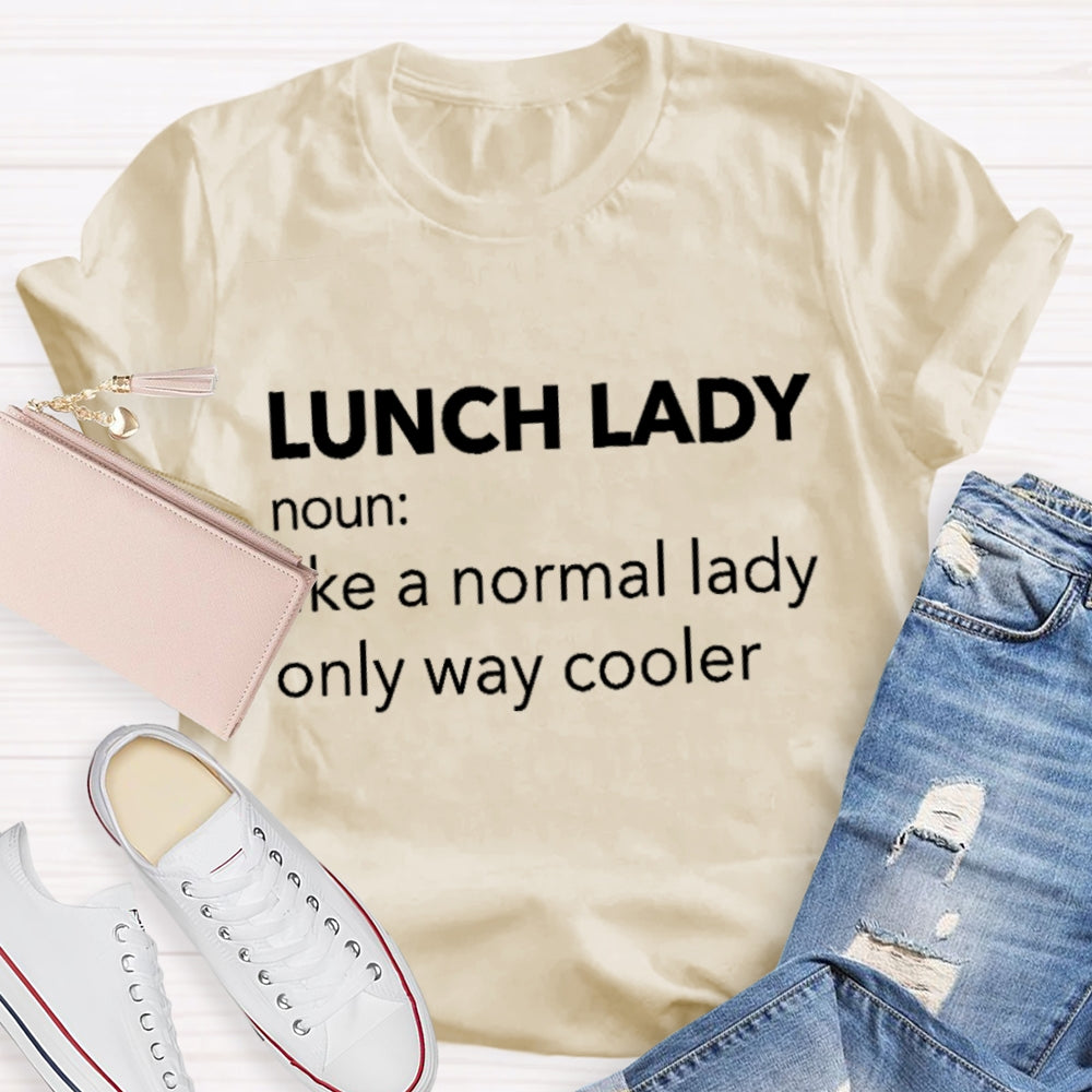 Lunch Lady Noun Like A Normal Lady Only Way Cooler T-shirt