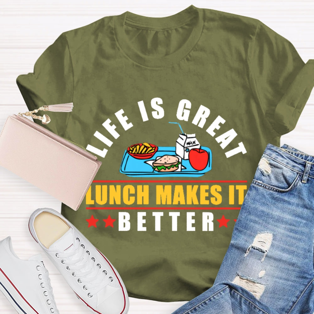 Life Is Great Lunch Makes It Better T-shirt