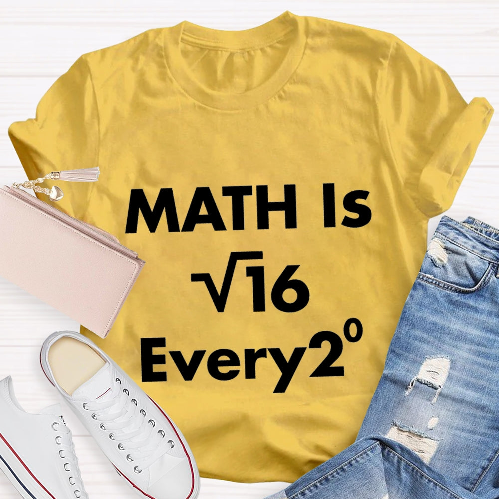 Math Is Every  Math Teacher T-shirt