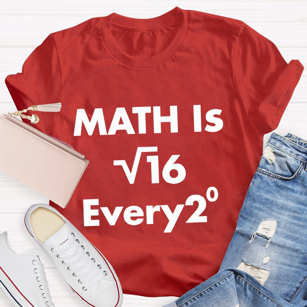 Math Is Every  Math Teacher T-shirt