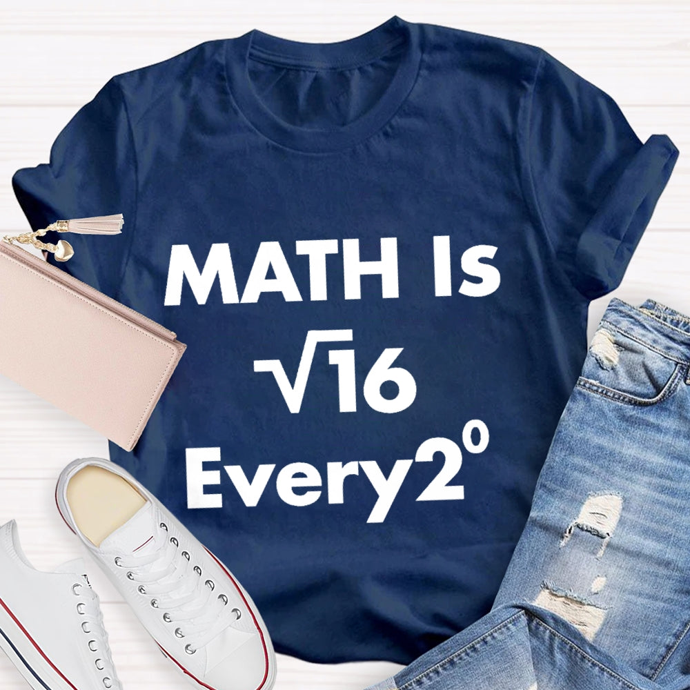 Math Is Every  Math Teacher T-shirt