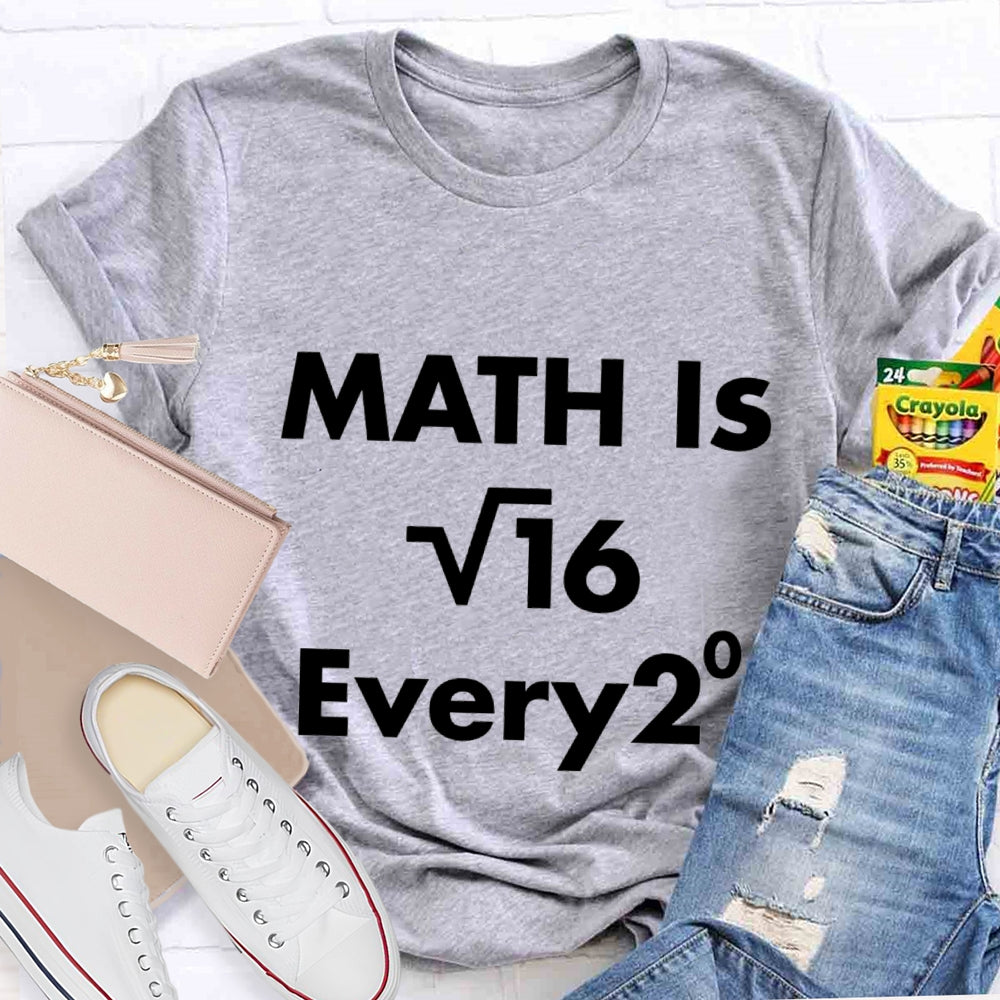 Math Is Every  Math Teacher T-shirt