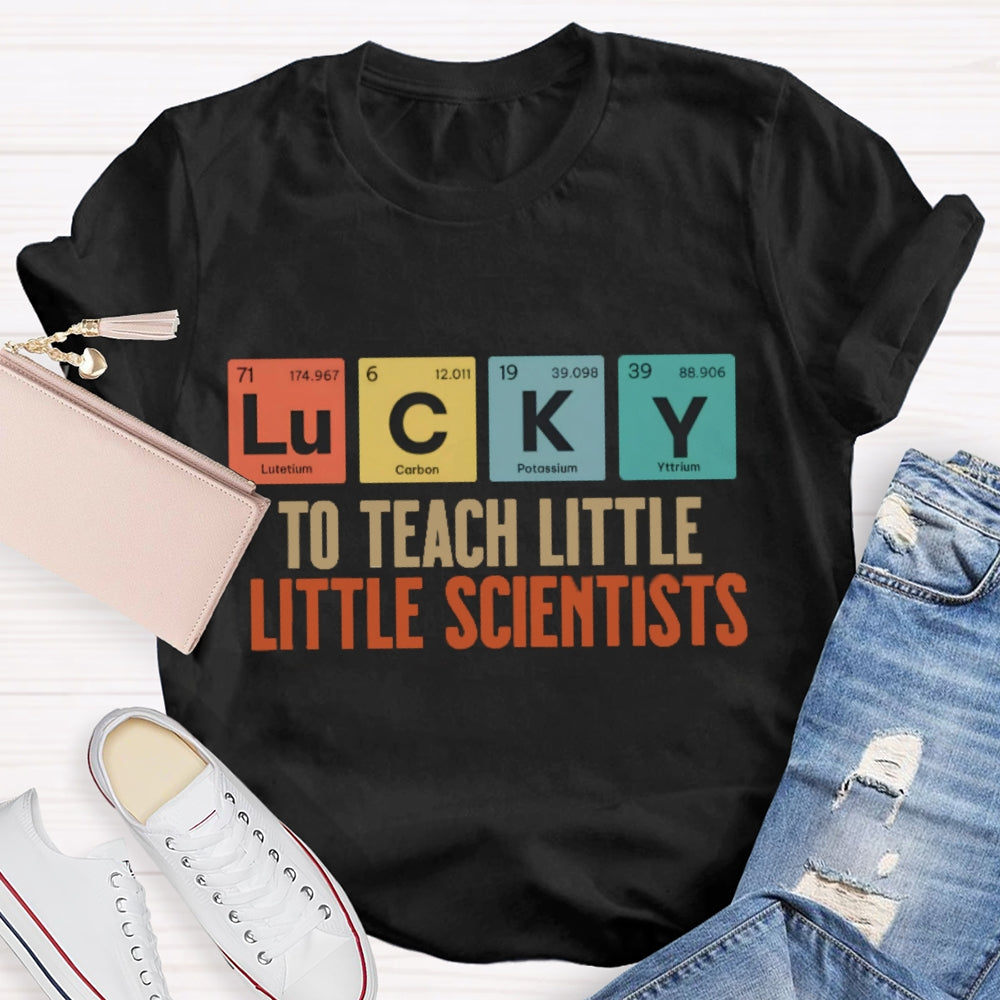 Lucky To Teach Little Scientists  T-shirt