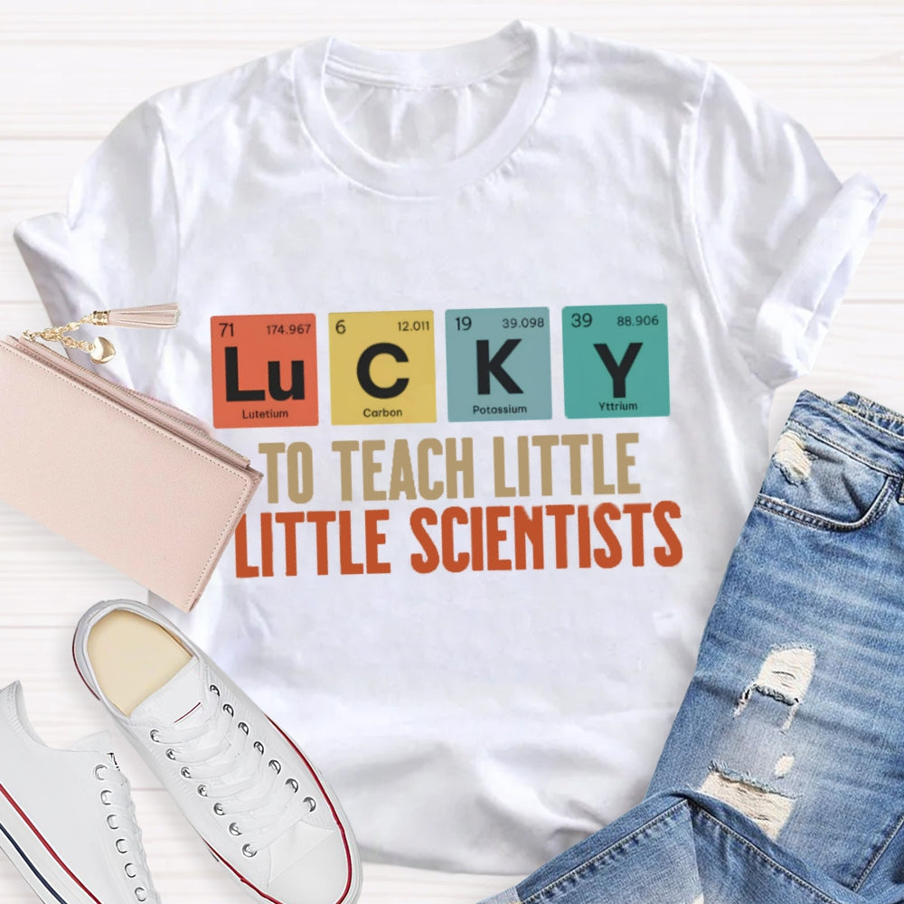 Lucky To Teach Little Scientists  T-shirt
