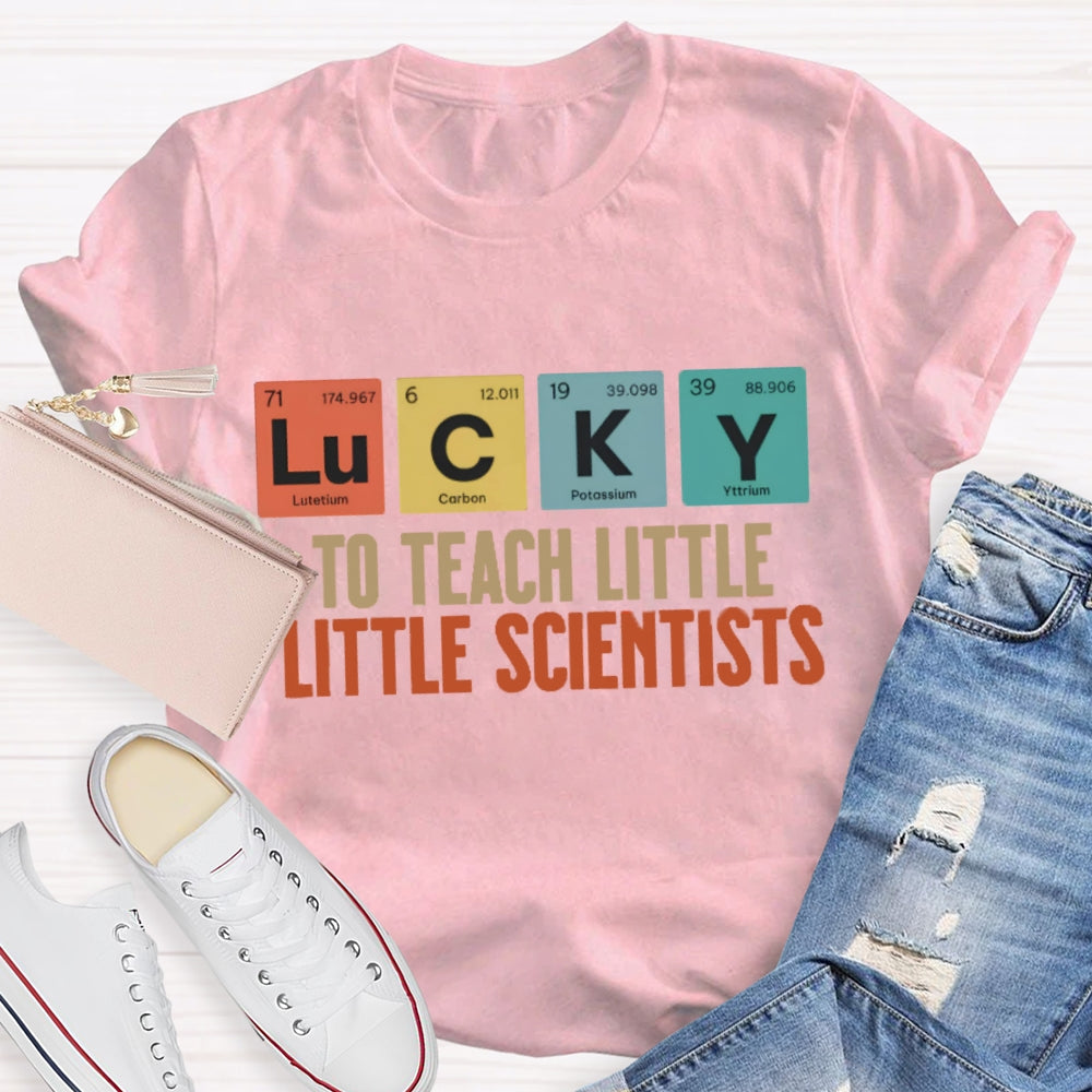 Lucky To Teach Little Scientists  T-shirt