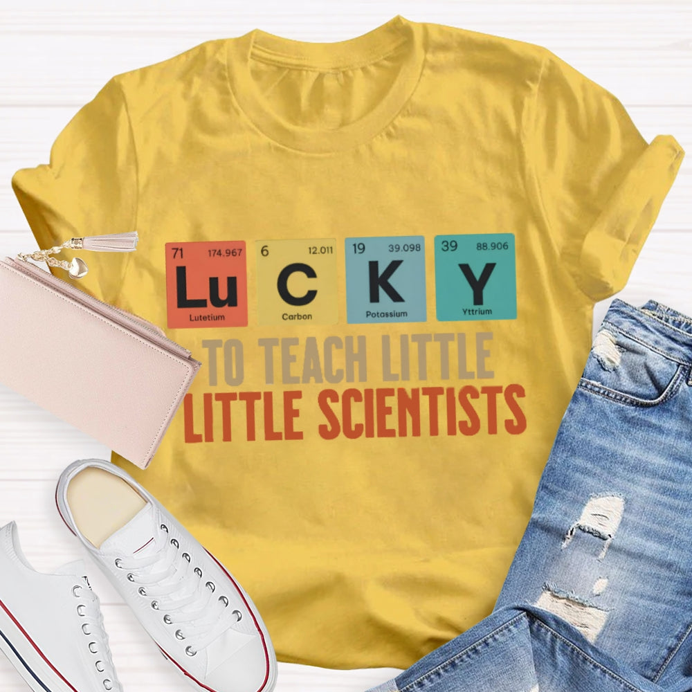 Lucky To Teach Little Scientists  T-shirt