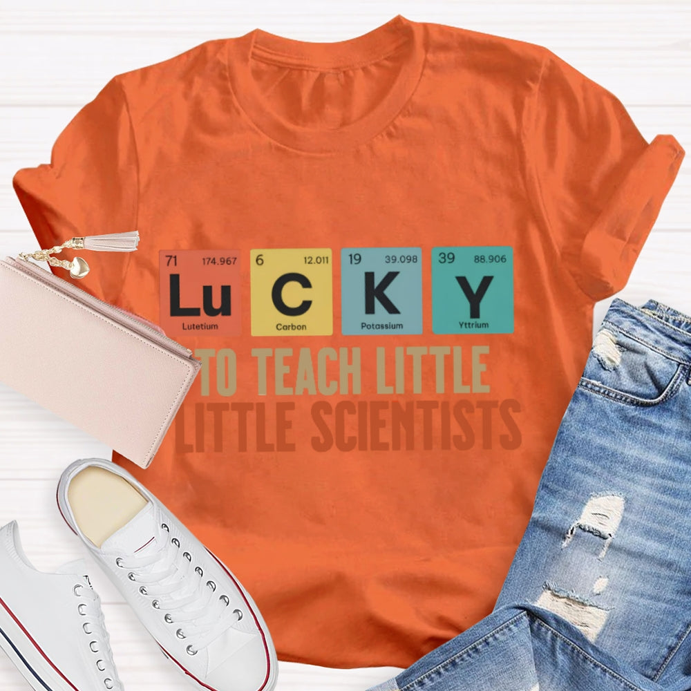 Lucky To Teach Little Scientists  T-shirt