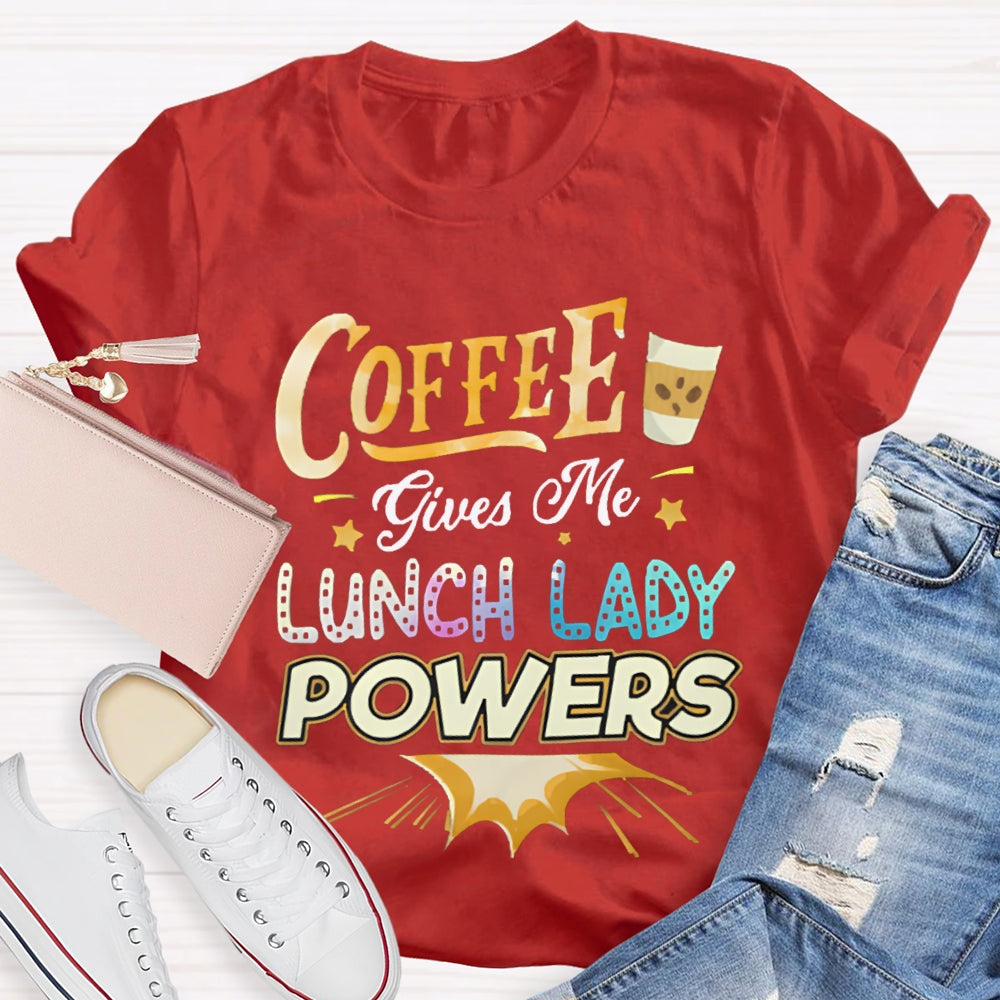 Coffee Gives Me Lunch Lady Powers T-shirt