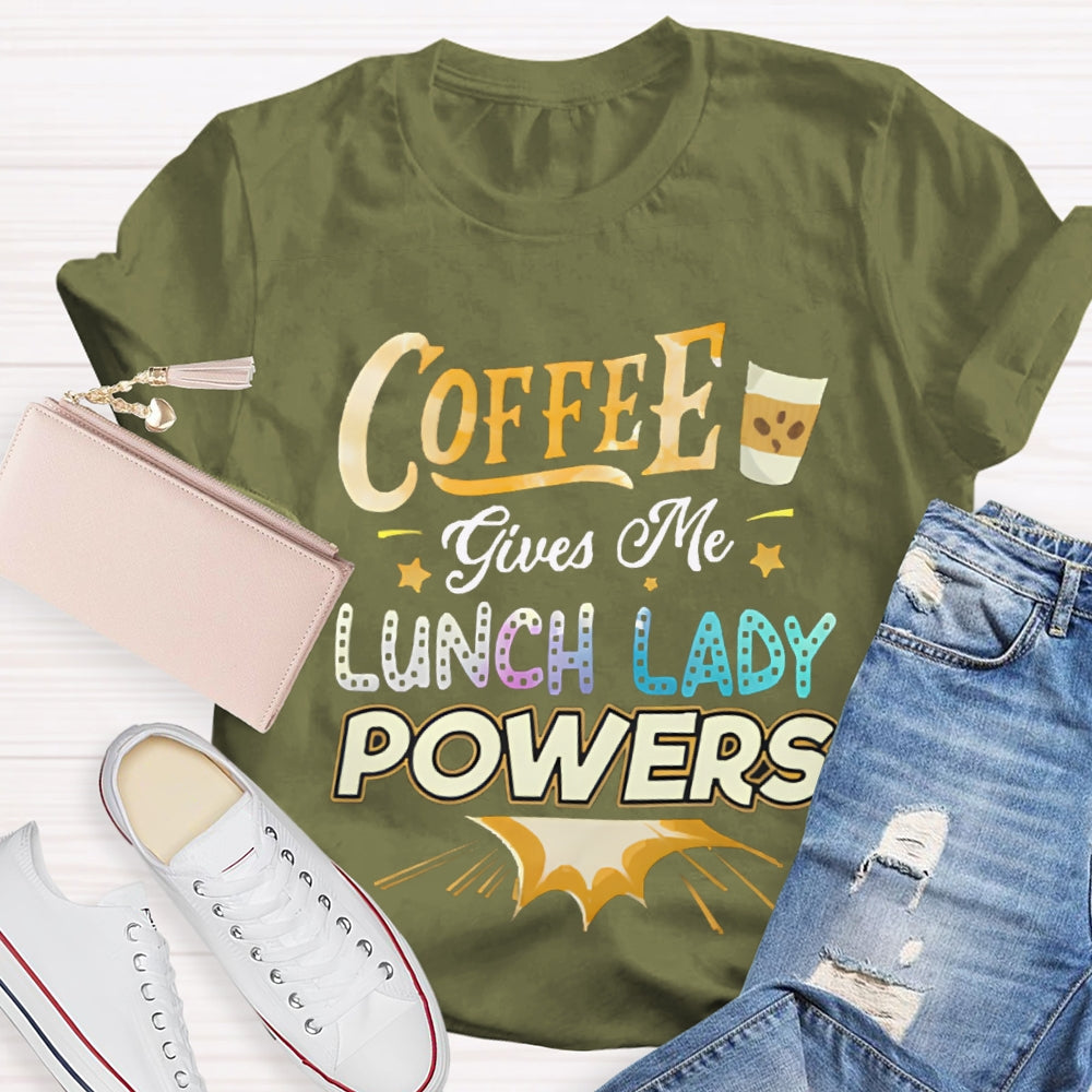 Coffee Gives Me Lunch Lady Powers T-shirt
