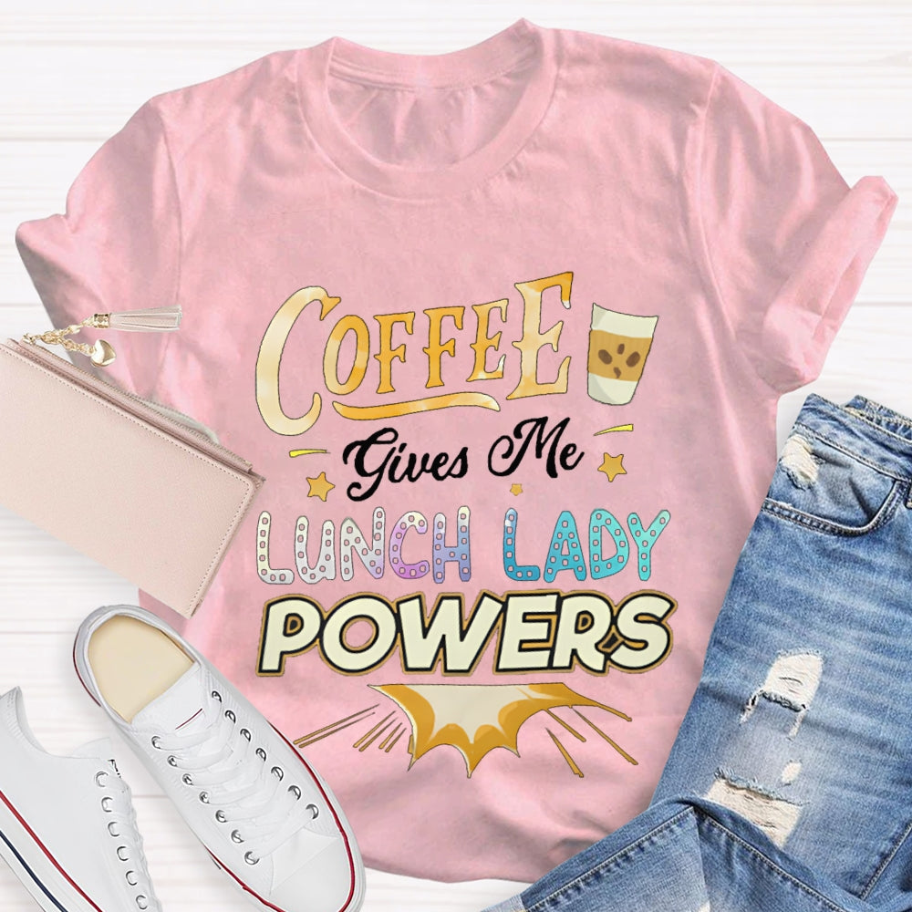 Coffee Gives Me Lunch Lady Powers T-shirt