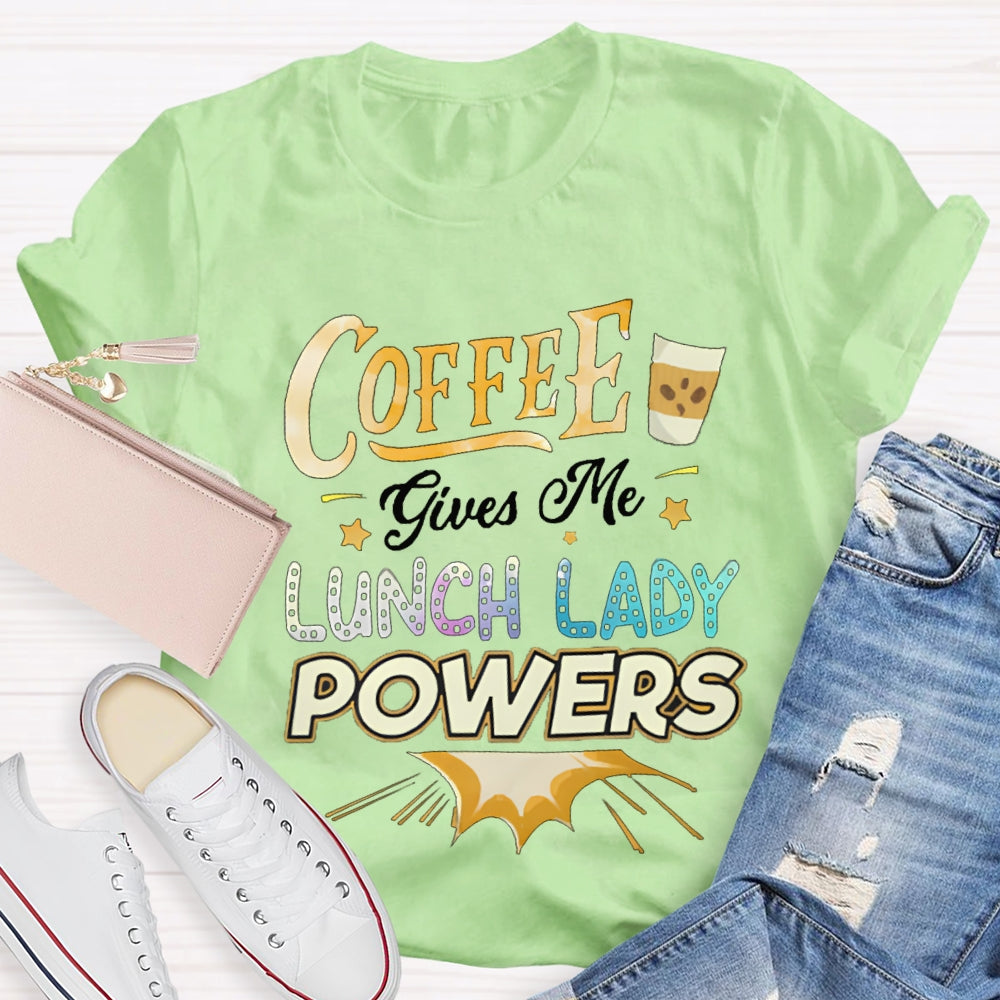 Coffee Gives Me Lunch Lady Powers T-shirt