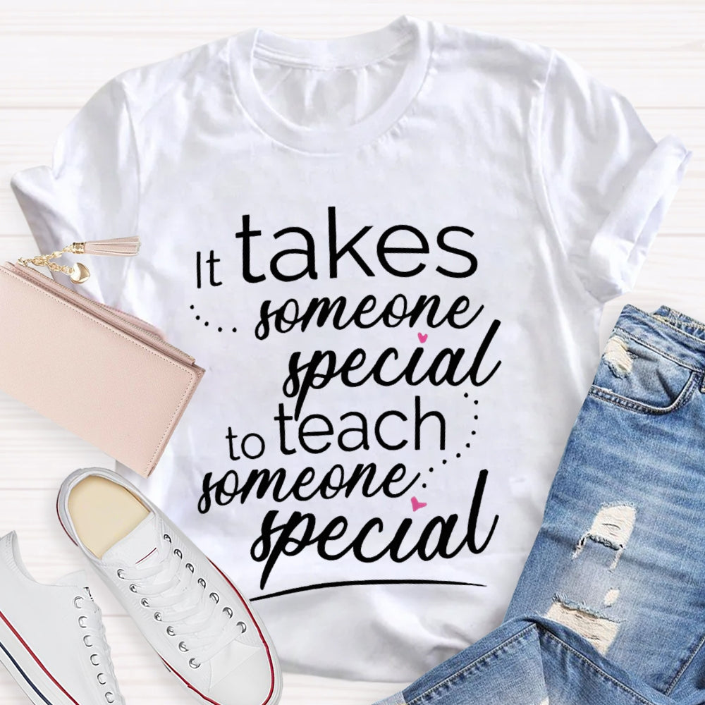 Takes Someone Special To Teach Someone Special T-shirt
