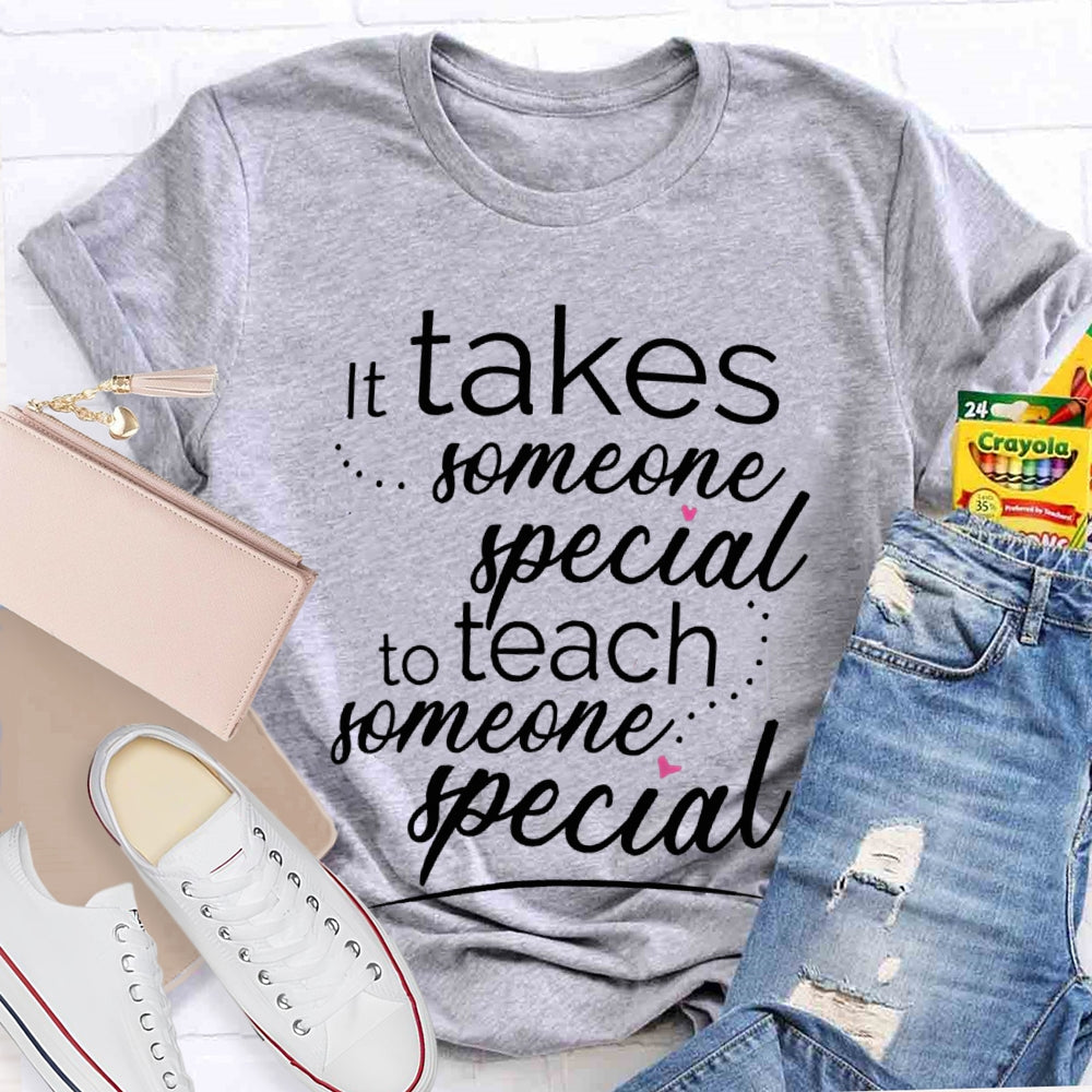 Takes Someone Special To Teach Someone Special T-shirt