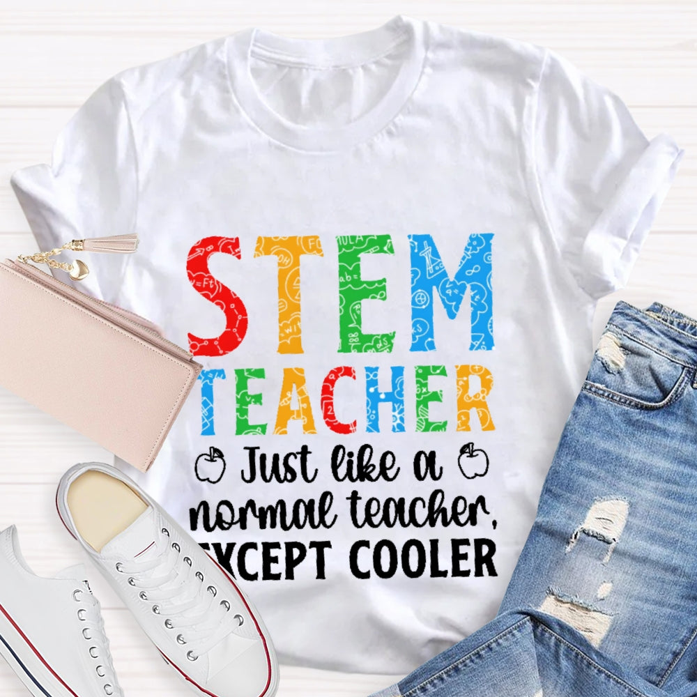 Stem Teacher Just Like A Normal Teacher Except Cooler T-shirt