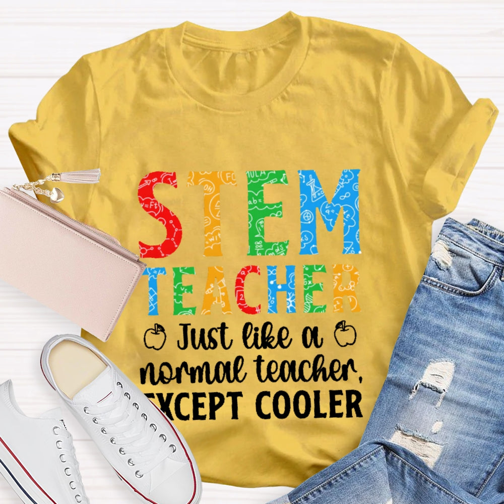 Stem Teacher Just Like A Normal Teacher Except Cooler T-shirt