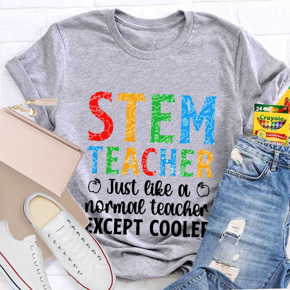 Stem Teacher Just Like A Normal Teacher Except Cooler T-shirt