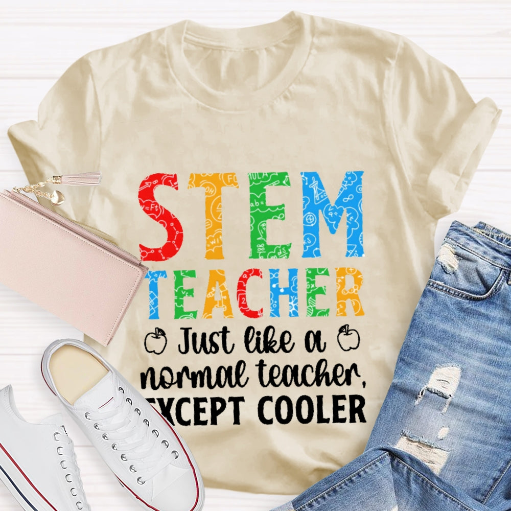 Stem Teacher Just Like A Normal Teacher Except Cooler T-shirt