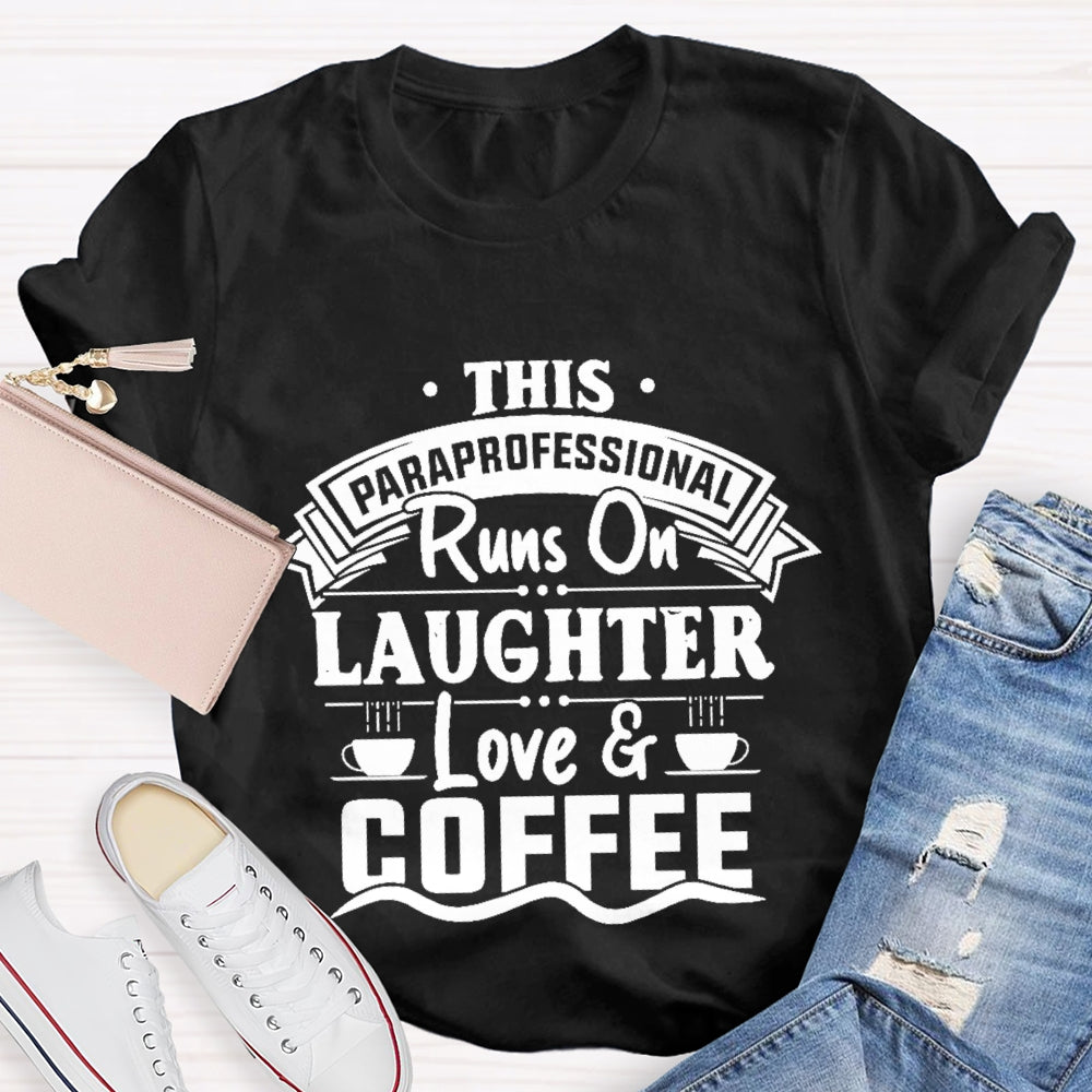 This Paraprofessional Runs On Laughter Love Coffee T-shirt