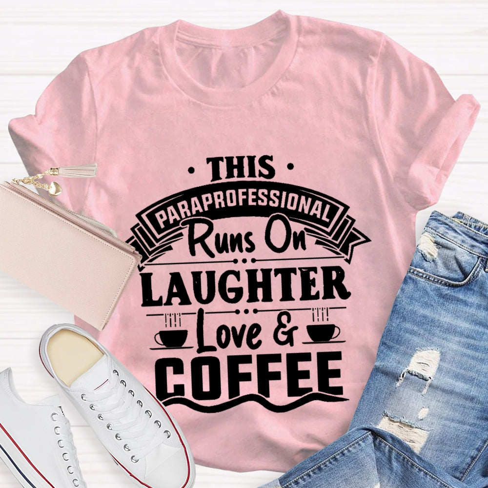 This Paraprofessional Runs On Laughter Love Coffee T-shirt