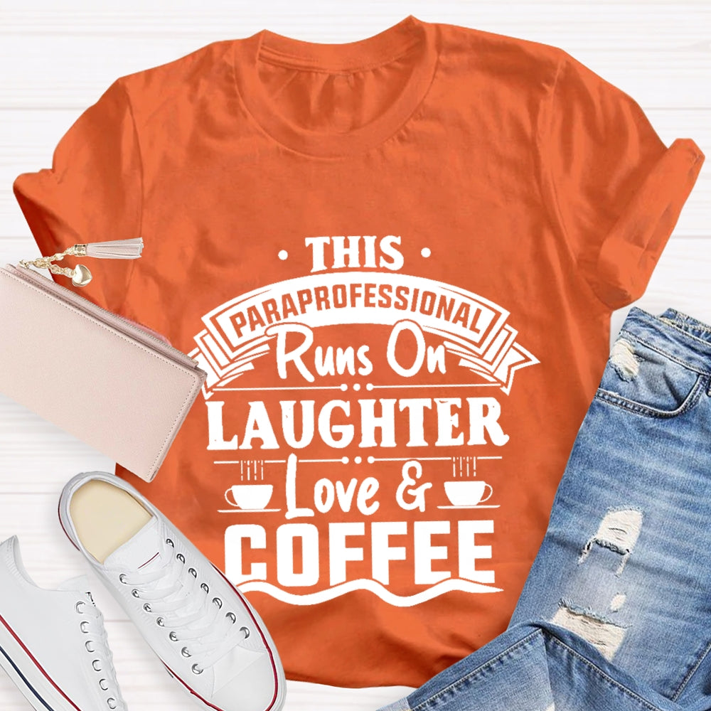 This Paraprofessional Runs On Laughter Love Coffee T-shirt