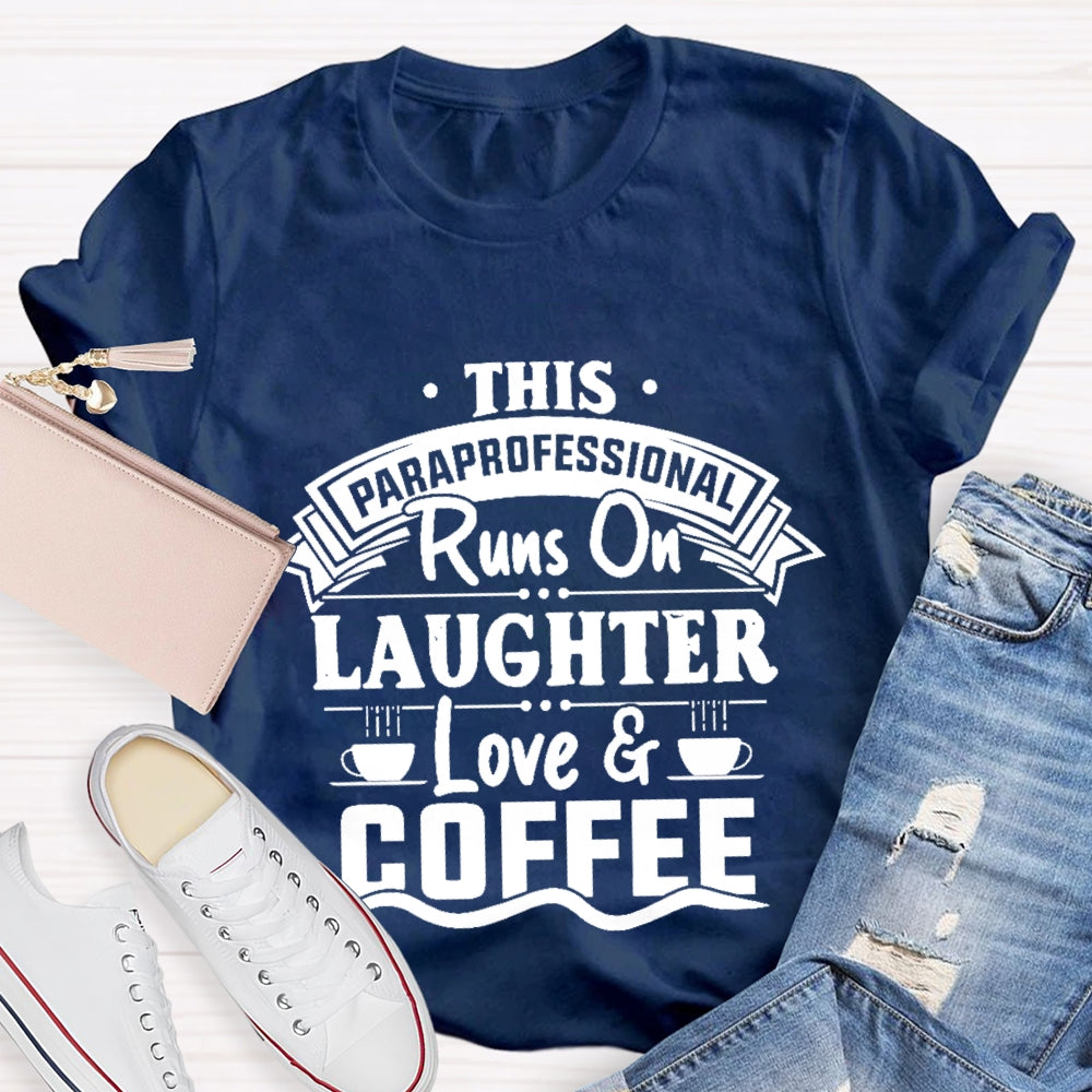 This Paraprofessional Runs On Laughter Love Coffee T-shirt