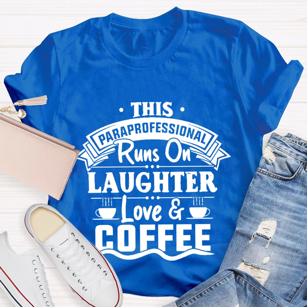 This Paraprofessional Runs On Laughter Love Coffee T-shirt