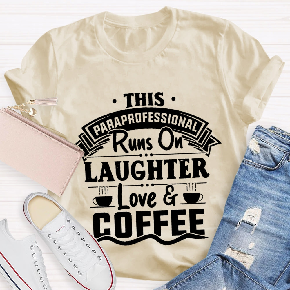 This Paraprofessional Runs On Laughter Love Coffee T-shirt