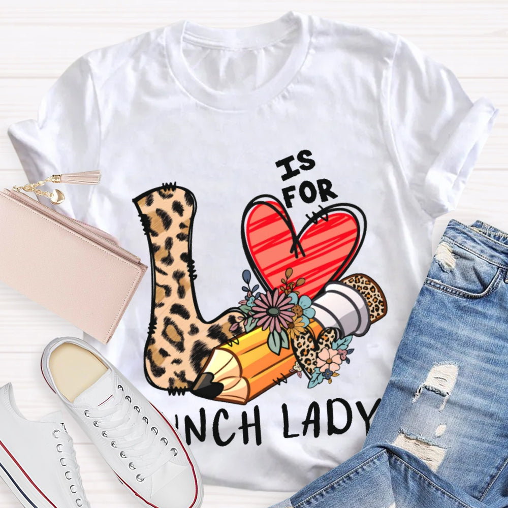 L Is For Lunch Lady Leopard Print Love Shirt T-shirt