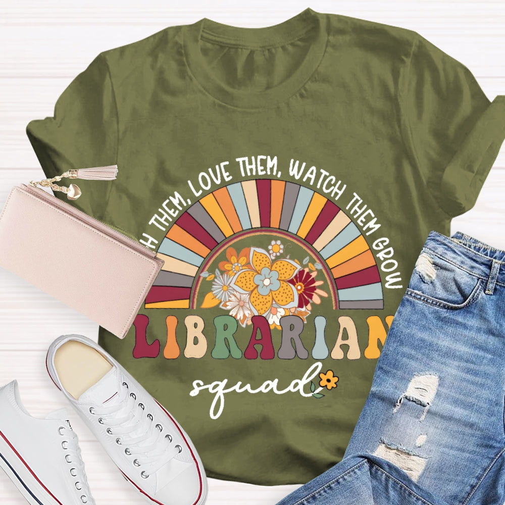 Teach Them Love Them Watch Them Grow Librarian Squad T-shirt