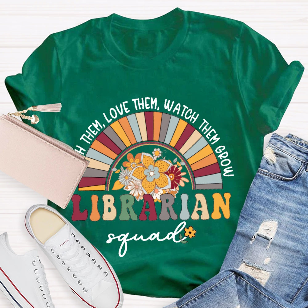 Teach Them Love Them Watch Them Grow Librarian Squad T-shirt